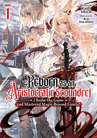 Reborn as an Aristocratic Scoundrel, I Broke the Game and Mastered Magic Beyond Limits! (Light Novel)
